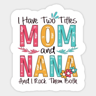 I Have Two Titles Mom And Nana Sticker